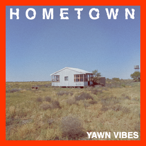 Artwork for track: Hometown by Yawn Vibes