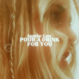 Artwork for track: Pour a Drink For You by Jamie-Lee Dimes