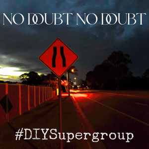 Artwork for track: Don't Doubt No Doubt #DIYSUPERGROUP by GlassOnion