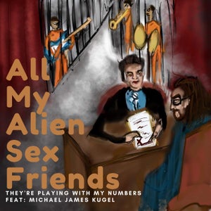 Artwork for track: They're playing with my numbers (Feat: Michael James Kugel) by ALL MY ALIEN SEX FRIENDS