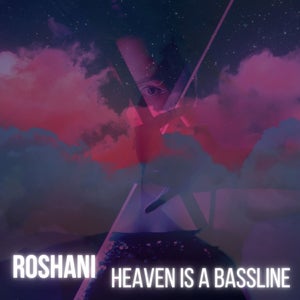 Artwork for track: Heaven Is A Bassline by ROSHANI