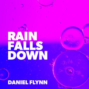 Artwork for track: Rain Falls Down by Daniel Flynn