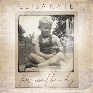 Artwork for track: There Won't Be A Day by Elisa Kate