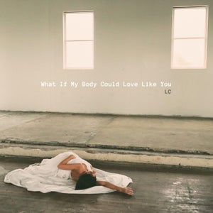 Artwork for track: What If My Body Could Love Like You by Lisa Caruso