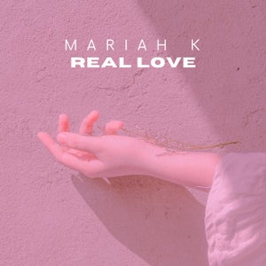 Artwork for track: Real Love  by Mariah K