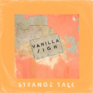 Artwork for track: Vanilla Sigh by Strange Talk