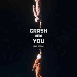 Artwork for track: CRASH INTO YOU  by King Roman