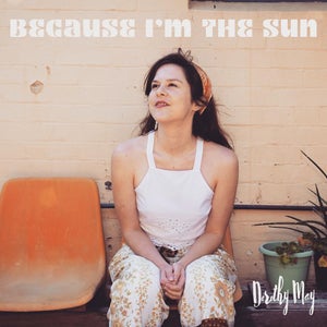 Artwork for track: Because I'm the Sun by Dorothy May