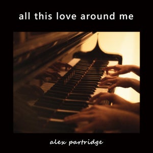 Artwork for track: All This Love Around Me by Alex Partridge