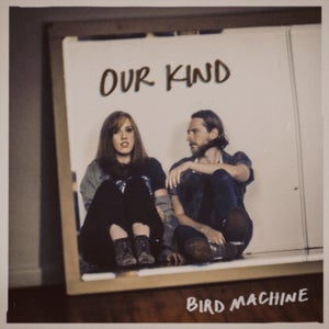 Artwork for track: Our Kind by Bird Machine