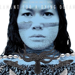 Artwork for track: Lament for a Dying Ocean (ft' Putad) by Small Island Big Song