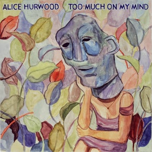 Artwork for track: Too Much On My Mind by Alice Hurwood
