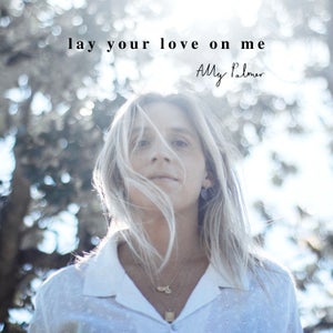Artwork for track: Lay Your Love On Me by Ally Palmer