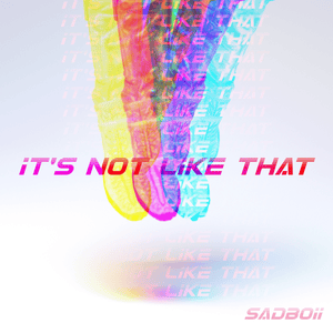 Artwork for track: It's Not Like That by SADBOii