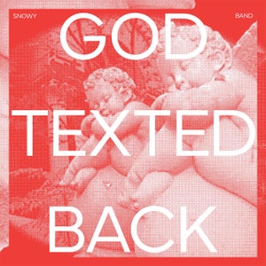 Artwork for track: God Texted Back by Snowy Band