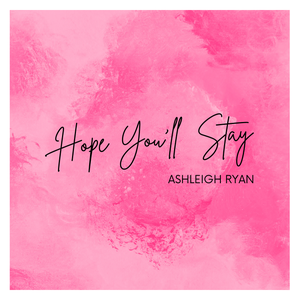 Artwork for track: Hope You'll Stay by Ashleigh Ryan
