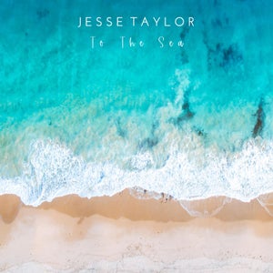 Artwork for track: To The Sea by Jesse Taylor