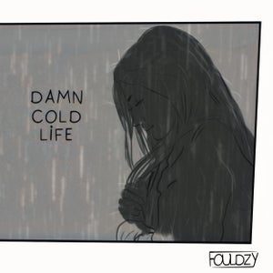 Artwork for track: DAMN COLD LIFE by FOULDZY