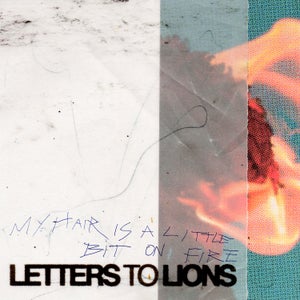 Artwork for track: My Hair Is A Little Bit On Fire by Letters to Lions