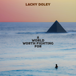 Artwork for track: A World Worth Fighting For by Lachy Doley