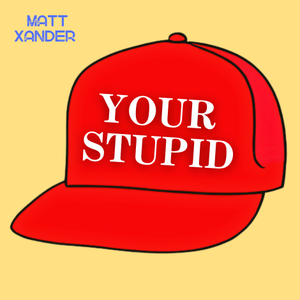 Artwork for track: Your Stupid by Matt Xander