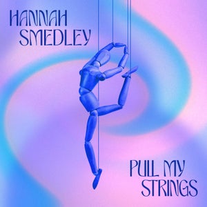 Artwork for track: Pull My Strings  by Hannah Smedley