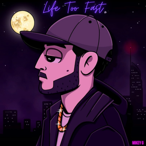 Artwork for track: Life Too Fast by Mikey G