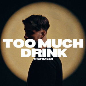 Artwork for track: Too Much Drink by yngfraser
