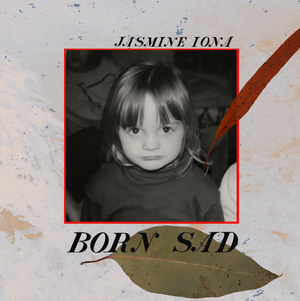 Artwork for track: Born Sad by Jasmine Iona