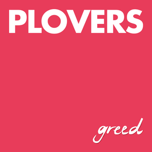 Artwork for track: Greed by Plovers