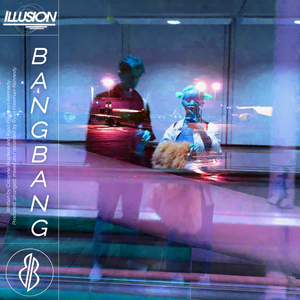 Artwork for track: Illusion by Bangbang