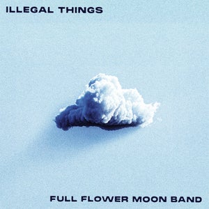 Artwork for track: Illegal Things by Full Flower Moon Band