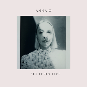 Artwork for track: Set It On Fire by Anna O