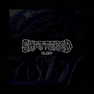 Artwork for track: Sleep by Shattered