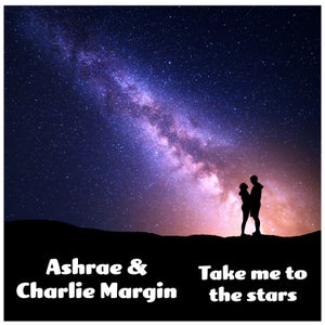 Artwork for track: Take me to the stars - Charlie Margin & ASHRAE by Charlie Margin