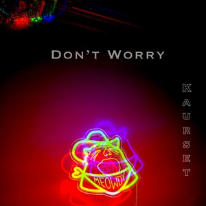Artwork for track: Don't Worry by Kaurset