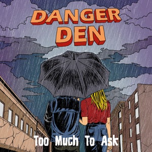 Artwork for track: Too Much To Ask by Danger Den
