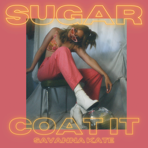 Artwork for track: Sugar Coat It by Savanna Kate