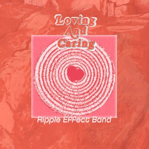 Artwork for track: Loving and Caring by Ripple Effect Band