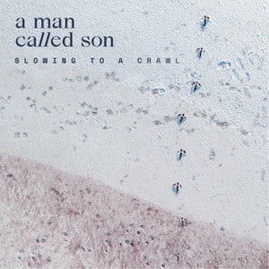 Artwork for track: Slowing To A Crawl by A Man Called Son