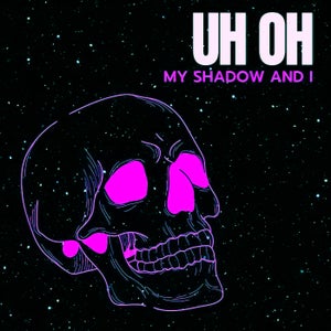 Artwork for track: Uh Oh by My Shadow and I