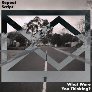 Artwork for track: What Were You Thinking? by Repeat Script