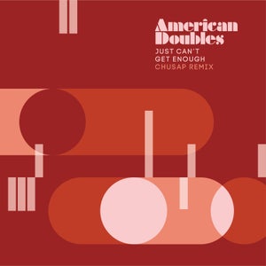Artwork for track: Just Can't Get Enough (Chusap Remix) by American Doubles