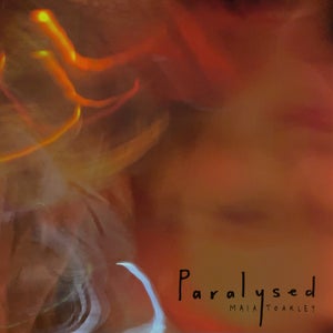Artwork for track: Paralysed by Maia Toakley