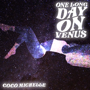 Artwork for track: One Long Day On Venus by Coco Michelle