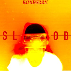 Artwork for track: Slob by Roxferry