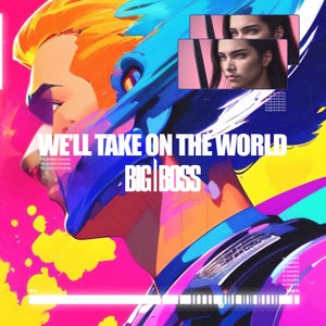 Artwork for track: We'll Take on the World by BIG BOSS