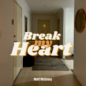 Artwork for track: Break my Heart by Matt McCooey