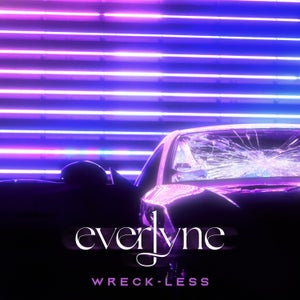 Artwork for track: Wreck-less by Everlyne