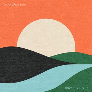 Artwork for track: Only The Night by Caravãna Sun